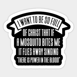 I Want To Be So Full Of Jesus Mosquito Sticker